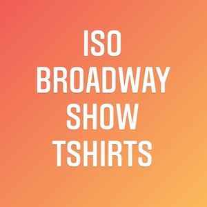 ISO BROADWAY SHOW TSHIRTS- see description!